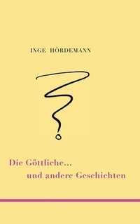 bokomslag Die Göttliche ... und andere Geschichten
