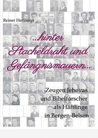 bokomslag ... hinter Stacheldraht und Gefängnismauern ...: Zeugen Jehovas und Bibelforscher als Häftlinge in Bergen-Belsen