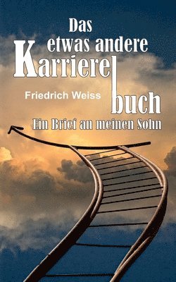 Das etwas andere Karrierebuch: Ein Brief an meinen Sohn