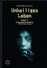 bokomslag Unheiliges Leben: Band 5 - Frauenschicksale