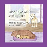 bokomslag Oma Anna wird vergesslich: Demenz für Kindergartenkinder erklärt