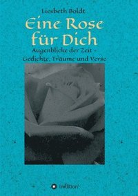 bokomslag Eine Rose für Dich: Augenblicke der Zeit - Gedichte, Träume und Verse