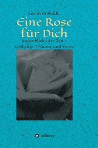 bokomslag Eine Rose für Dich: Augenblicke der Zeit - Gedichte, Träume und Verse