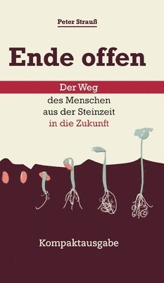 Ende offen - Der Weg des Menschen aus der Steinzeit in die Zukunft: Kompaktausgabe 1