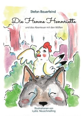 Die Henne Hennriette und das Abenteuer mit den Wölfen