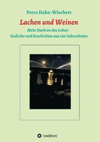 bokomslag Lachen und Weinen - Mein Dank an das Leben: Gedichte und Geschichten aus vier Jahrzehnten