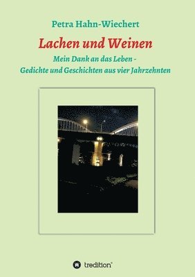 Lachen und Weinen - Mein Dank an das Leben: Gedichte und Geschichten aus vier Jahrzehnten 1