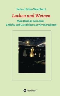 bokomslag Lachen und Weinen - Mein Dank an das Leben: Gedichte und Geschichten aus vier Jahrzehnten