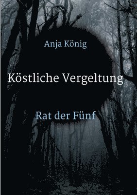 Anja König - Köstliche Vergeltung: Rat der Fünf, Häftad