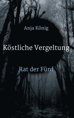 Anja König - Köstliche Vergeltung: Rat der Fünf, Inbunden