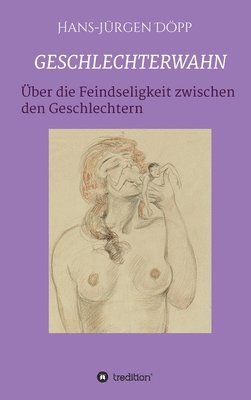 bokomslag Geschlechterwahn: Von der Feindseligkeit zwischen den Geschlechtern