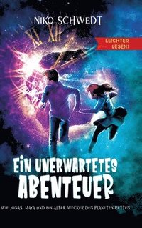 bokomslag Ein unerwartetes Abenteuer - Leichter lesen: Wie Jonas, Maya und ein alter Wecker den Planeten retten