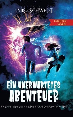 Ein unerwartetes Abenteuer - Leichter lesen: Wie Jonas, Maya und ein alter Wecker den Planeten retten 1