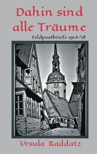 bokomslag Dahin sind alle Träume: Feldpostbriefe 1914/18