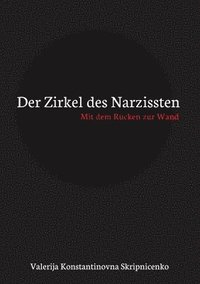 bokomslag Der Zirkel des Narzissten: Mit dem Rücken zur Wand