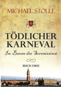 bokomslag Tödlicher Karneval - Im Banne der Serenissima: Historischer Roman