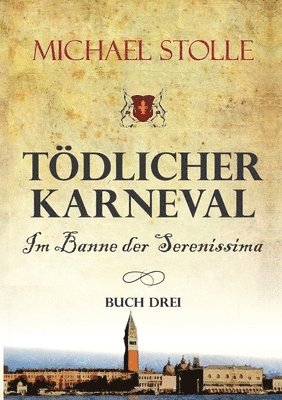 Tödlicher Karneval - Im Banne der Serenissima: Historischer Roman 1