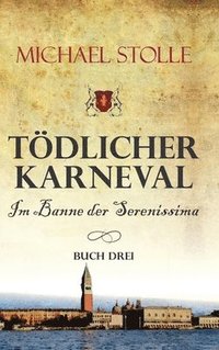 bokomslag Tödlicher Karneval - Im Banne der Serenissima: Historischer Roman