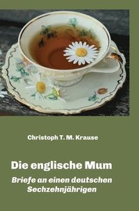 bokomslag Die englische Mum: Briefe an einen deutschen Sechzehnjährigen