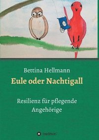 bokomslag Eule oder Nachtigall: Resilienz für pflegende Angehörige