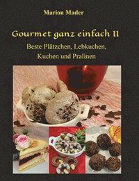 bokomslag Gourmet ganz einfach II: Beste Plätzchen, Lebkuchen, Kuchen und Pralinen