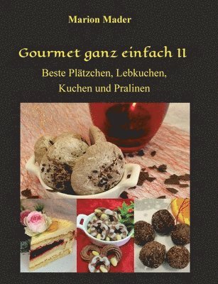 Gourmet ganz einfach II: Beste Plätzchen, Lebkuchen, Kuchen und Pralinen 1