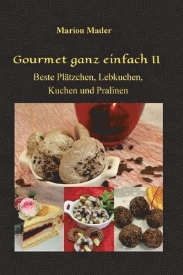 Marion Mader - Gourmet ganz einfach II: Beste Plätzchen, Lebkuchen, Kuchen und Pralinen, Inbunden