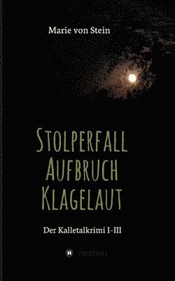 Der Kalletalkrimi I-III: Stolperfall - Aufbruch - Klagelaut 1