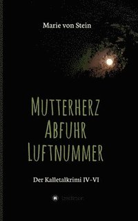 bokomslag Der Kalletalkrimi IV-VI: Mutterherz - Abfuhr - Luftnummer