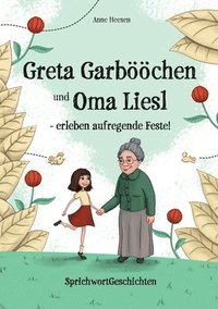 bokomslag Greta Garbööchen und Oma Liesl - erleben aufregende Feste!: SprichwortGeschichten, ein Lese- und Vorlesebuch für Junge und ... Junggebliebene!