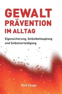 bokomslag Gewaltprävention im Alltag: Eigensicherung, Selbstbehauptung und Selbstverteidigung