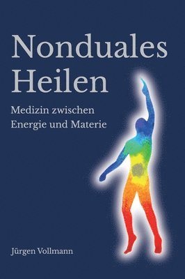 bokomslag Nonduales Heilen: Medizin zwischen Energie und Materie