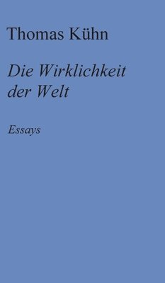 Thomas Kühn - Die Wirklichkeit der Welt: Essays, Inbunden