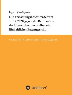 bokomslag Die Verfassungsbeschwerde vom 18.12.2020 gegen die Ratifikation des Übereinkommens über ein Einheitliches Patentgericht: Verfahren 2 BvR 2217/20 vor d