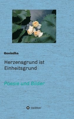 Govindha, Govindha - Herzensgrund ist Einheitsgrund: Poesie und Bilder, Inbunden