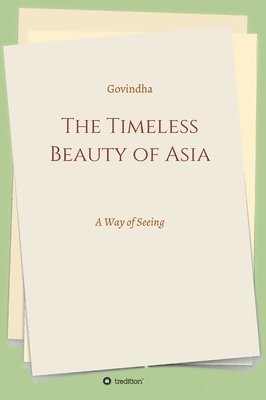 The Timeless Beauty of Asia: A Way of Seeing 1