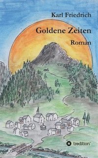 bokomslag Goldene Zeiten - ein Bergroman anderer Art