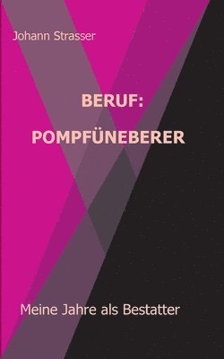 Beruf: Pompfüneberer: Meine Jahre als Bestatter 1