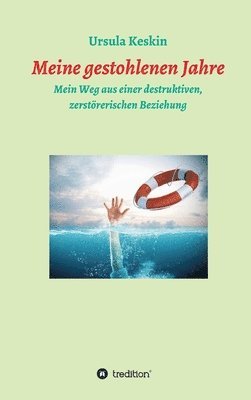 Meine gestohlenen Jahre: Mein Weg aus einer destruktiven, zerstörerischen Beziehung 1