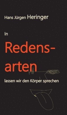 Hans Jürgen Heringer - In Redensarten lassen wir unseren Körper sprechen: Ein Quiz, Inbunden