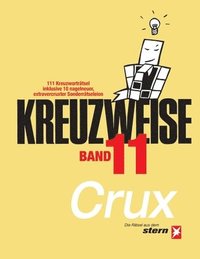 bokomslag KREUZWEISE Band 11: 111 Kreuzworträtsel inklusive 10 nagelneuer, extravercruxter Sonderrätseleien: Die Rätsel aus dem 'stern' von CRUX