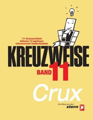 KREUZWEISE Band 11: 111 Kreuzworträtsel inklusive 10 nagelneuer, extravercruxter Sonderrätseleien: Die Rätsel aus dem 'stern' von CRUX 1