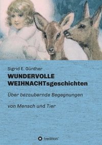 bokomslag WUNDERVOLLE WEIHNACHTsgeschichten: Über bezaubernde Begegnungen von Mensch und Tier