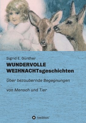 WUNDERVOLLE WEIHNACHTsgeschichten: Über bezaubernde Begegnungen von Mensch und Tier 1