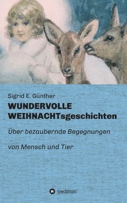 bokomslag WUNDERVOLLE WEIHNACHTsgeschichten: Über bezaubernde Begegnungen von Mensch und Tier