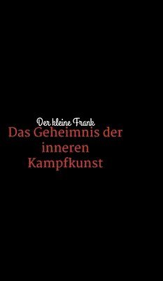 Das Geheimnis der inneren Kampfkunst 1