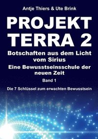 bokomslag PROJEKT TERRA 2 - Botschaften aus dem Licht vom Sirius - Eine Bewusstseinsschule der neuen Zeit: Die 7 Schlüssel zum erwachten Bewusstsein