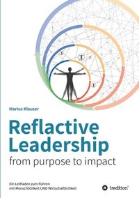 bokomslag Reflactive Leadership - from purpose to impact: Ein Leitfaden zum Führen mit Menschlichkeit und Wirtschaftlichkeit