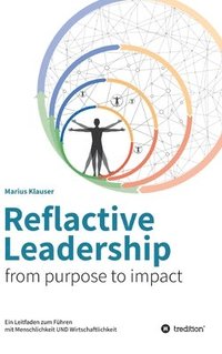 bokomslag Reflactive Leadership - from purpose to impact: Ein Leitfaden zum Führen mit Menschlichkeit und Wirtschaftlichkeit