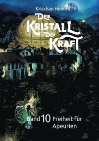 bokomslag Der Kristall der Kraft - Band 10: Freiheit für Apeurien